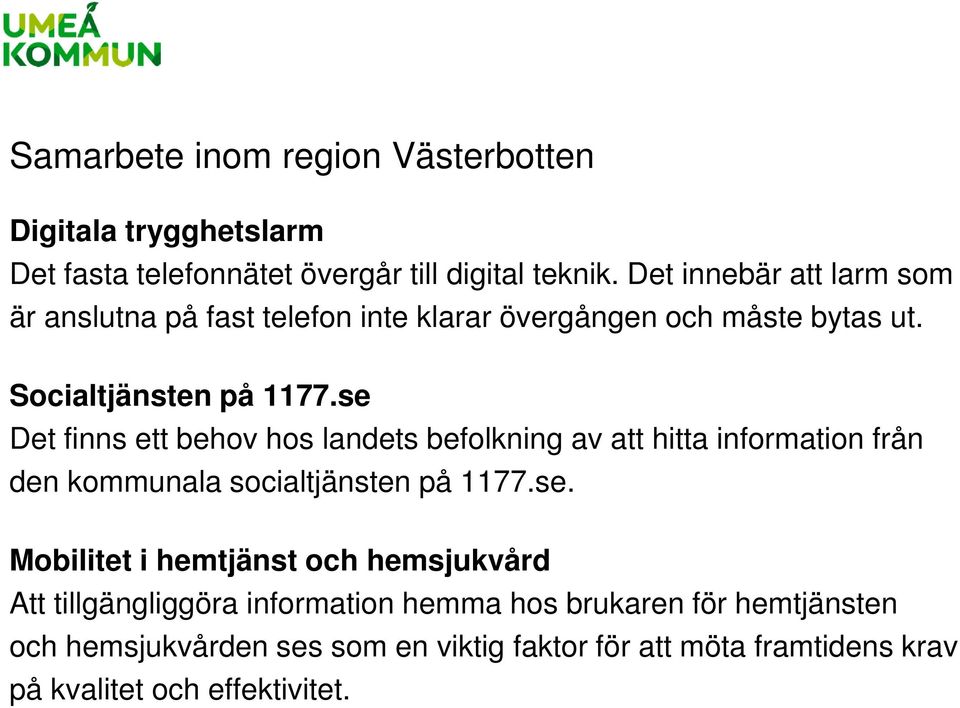 se Det finns ett behov hos landets befolkning av att hitta information från den kommunala socialtjänsten på 1177.se. Mobilitet i