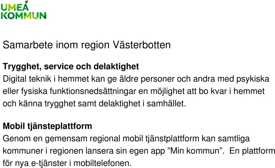 känna trygghet samt delaktighet i samhället.