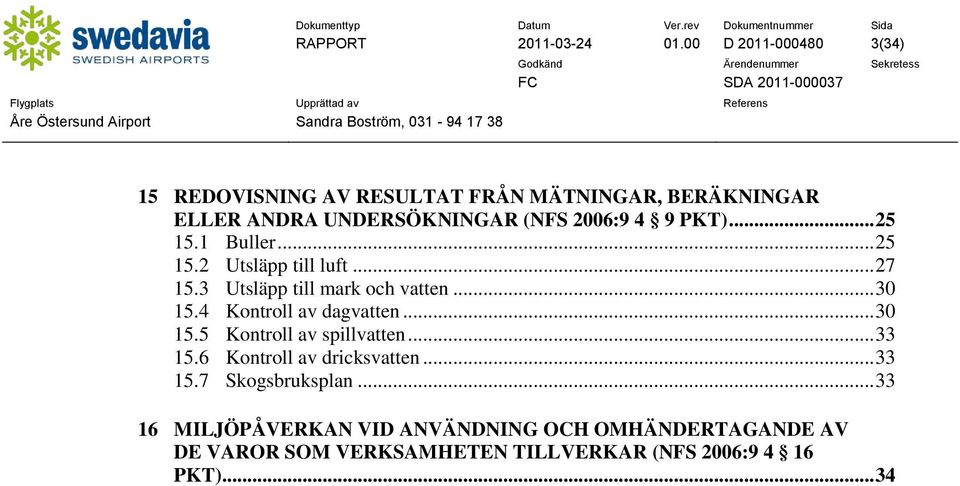 PKT)... 25 15.1 Buller... 25 15.2 Utsläpp till luft... 27 15.3 Utsläpp till mark och vatten... 30 15.