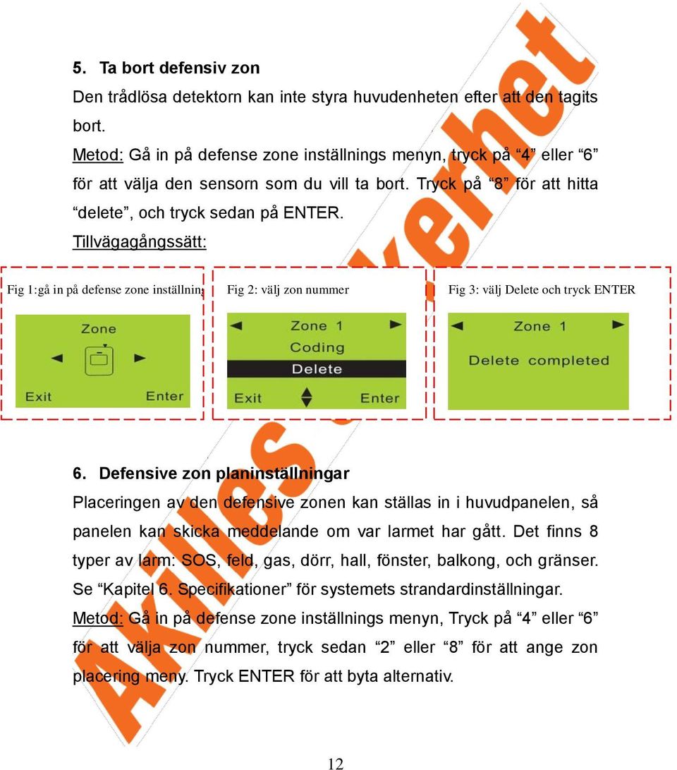 Tillvägagångssätt: Fig 1:gå in på defense zone inställning Fig 2: välj zon nummer Fig 3: välj Delete och tryck ENTER 6.