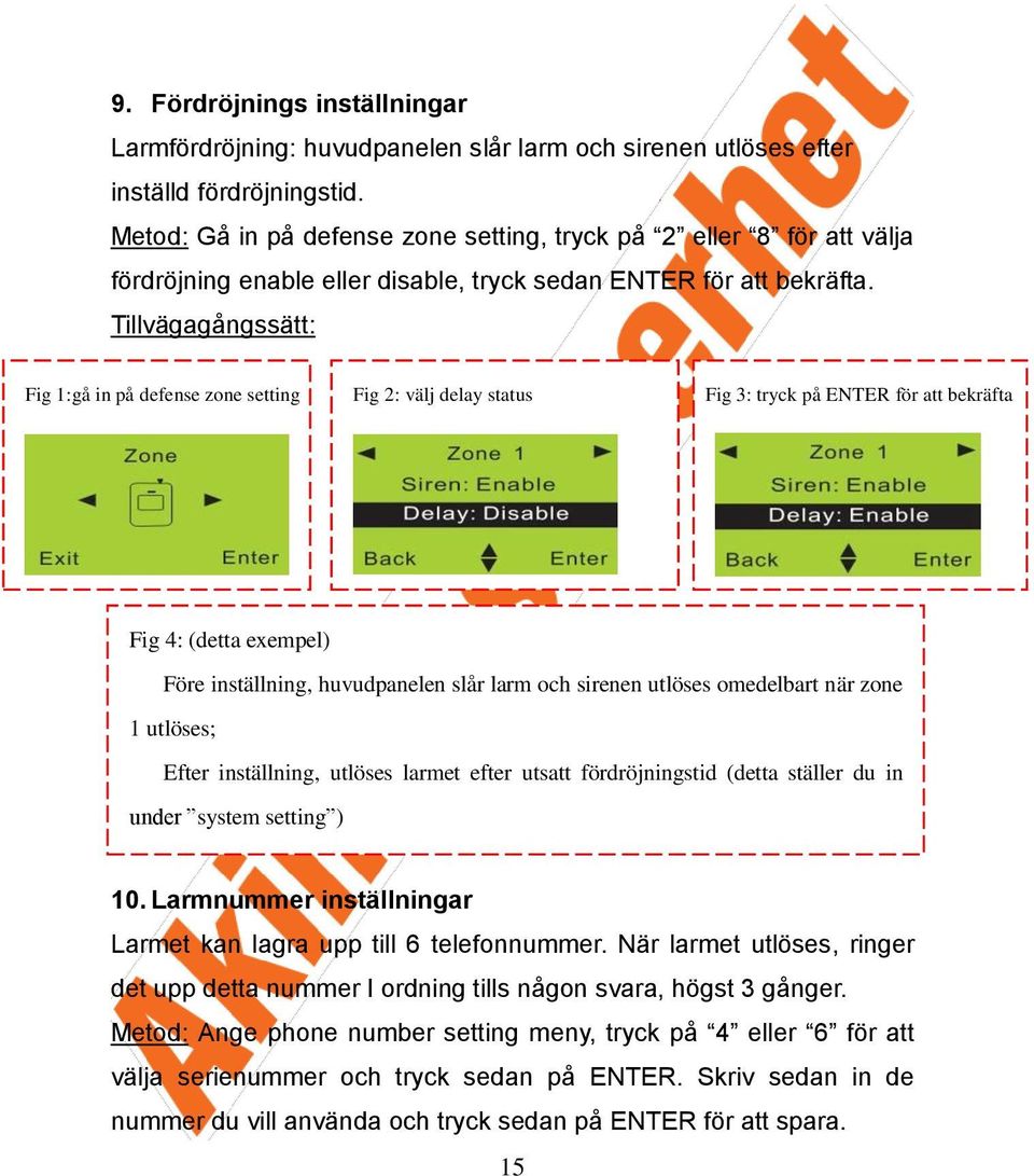 Tillvägagångssätt: Fig 1:gå in på defense zone setting Fig 2: välj delay status Fig 3: tryck på ENTER för att bekräfta Fig 4: (detta exempel) Före inställning, huvudpanelen slår larm och sirenen