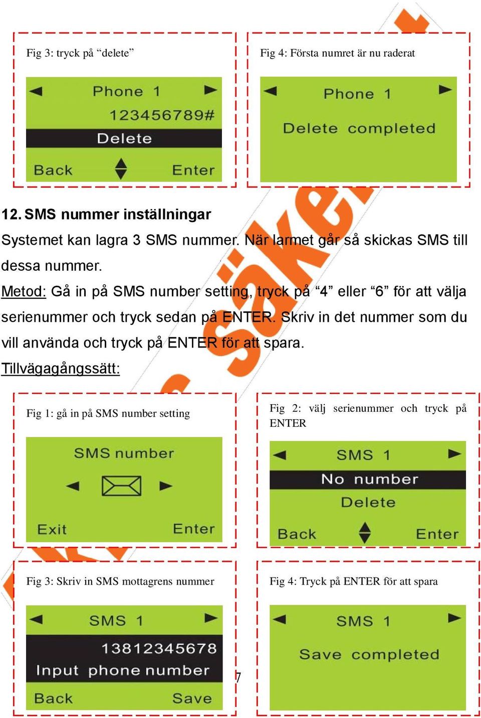 Metod: Gå in på SMS number setting, tryck på 4 eller 6 för att välja serienummer och tryck sedan på ENTER.