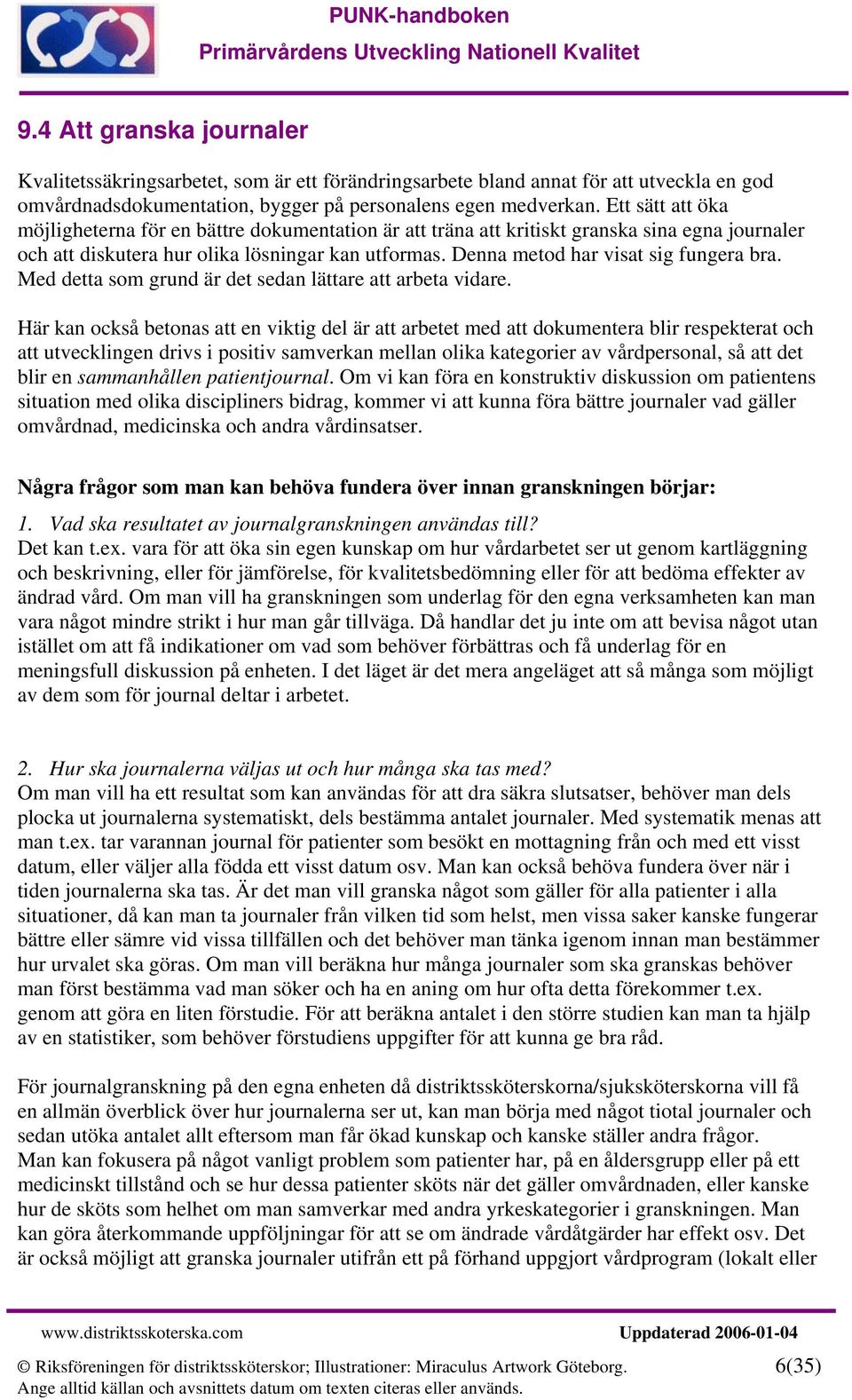 Denna metod har visat sig fungera bra. Med detta som grund är det sedan lättare att arbeta vidare.