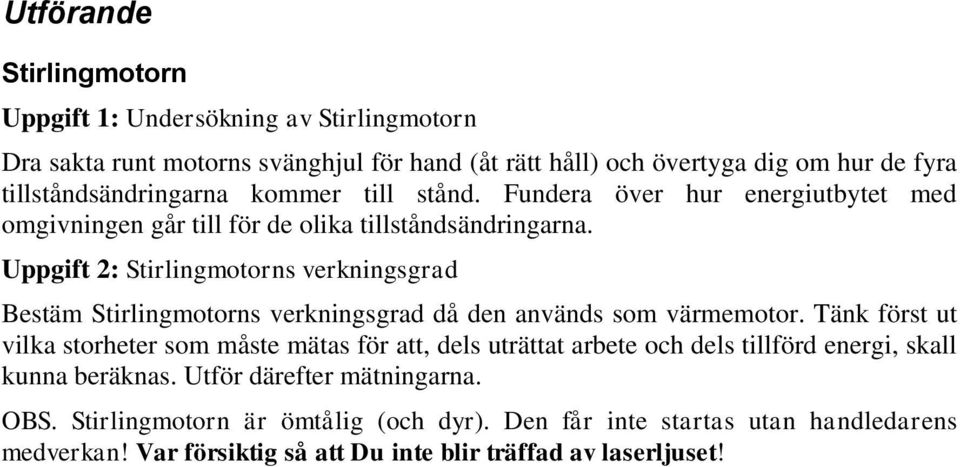 Uppgift 2: Stirlingmotorns verkningsgrad Bestäm Stirlingmotorns verkningsgrad då den används som värmemotor.