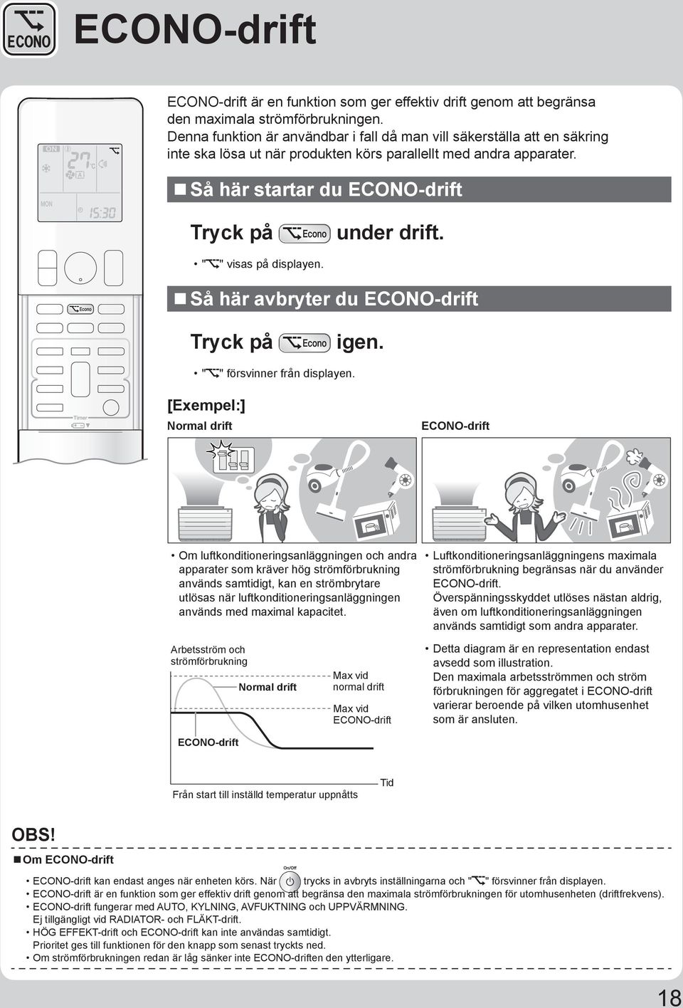 " " visas på displayen. Så här avbryter du ECONO-drift Tryck på igen. " " försvinner från displayen.
