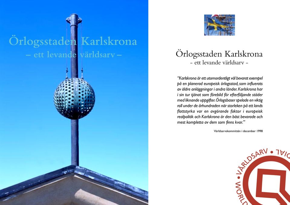 Karlskrona har i sin tur tjänat som förebild för efterföljande städer med liknande uppgifter.