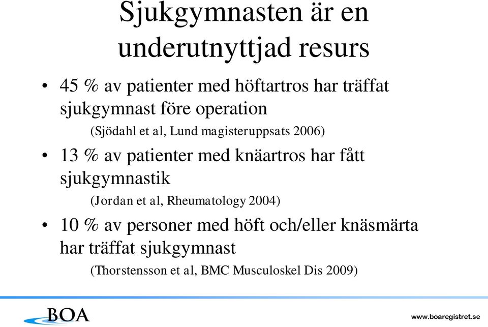 med knäartros har fått sjukgymnastik (Jordan et al, Rheumatology 2004) 10 % av personer