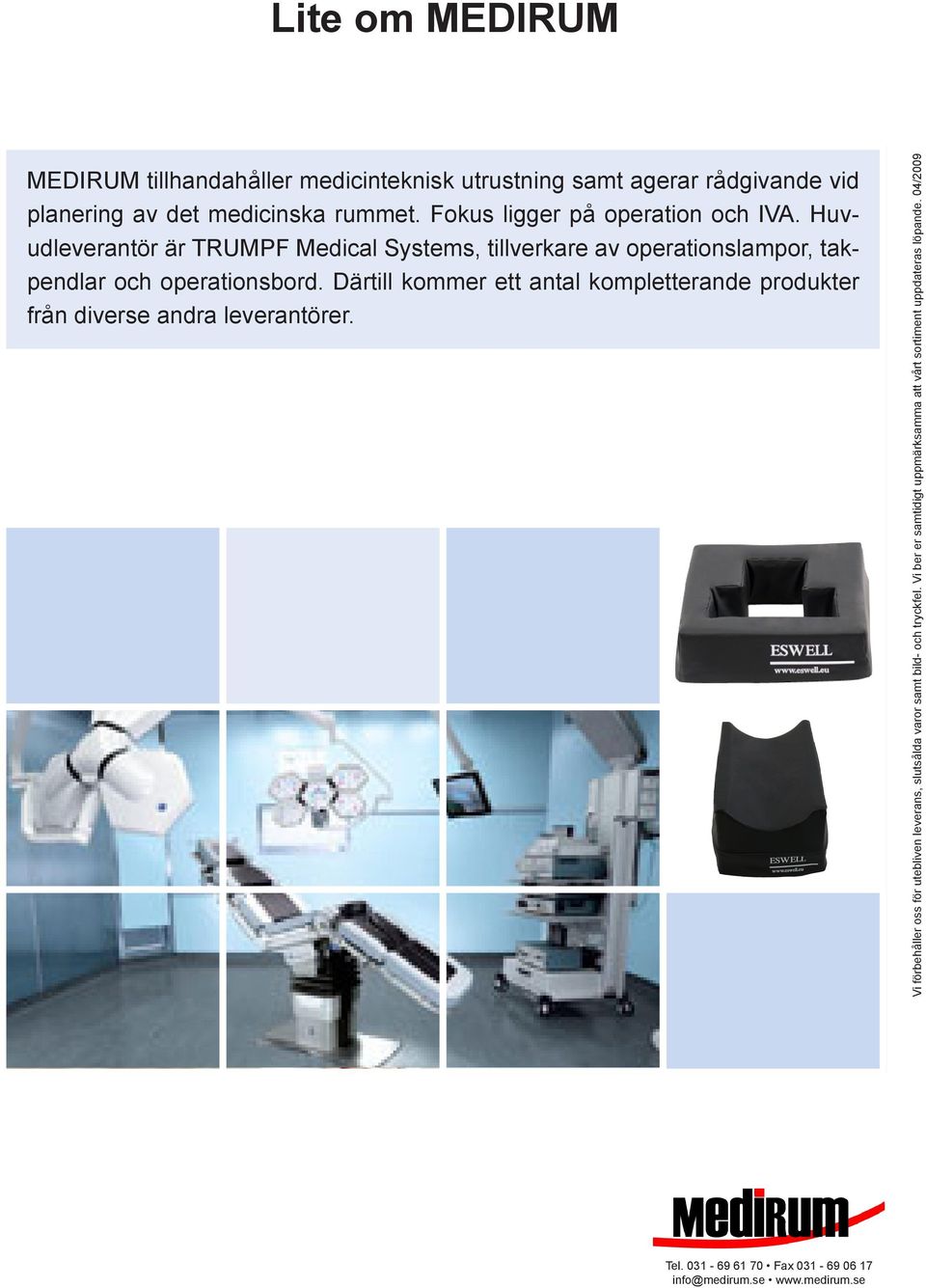 Därtill kommer ett antal kompletterande produkter från diverse andra leverantörer.