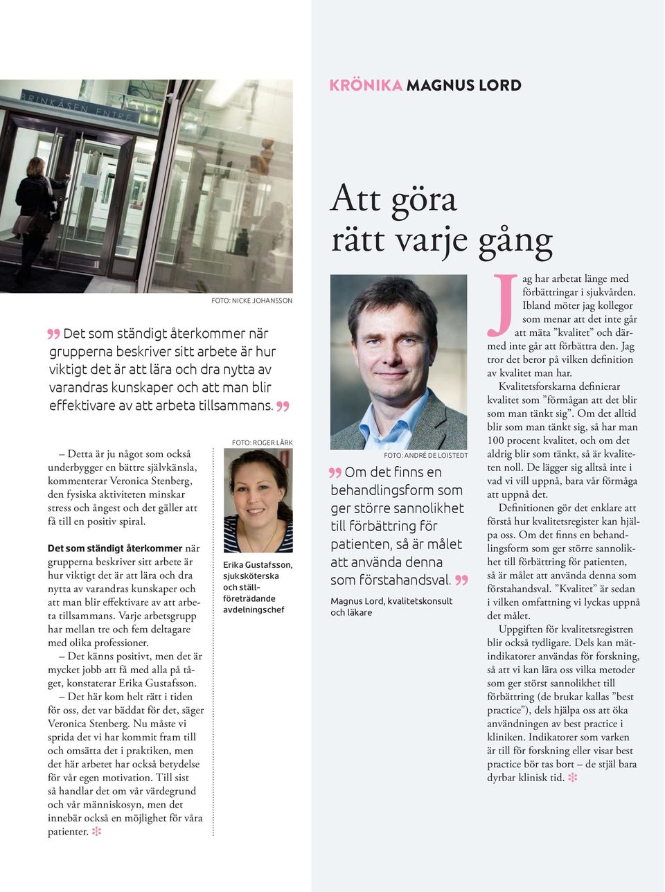 Landsting som leder arbetet. Register inom vården har funnits länge, berättar hon.