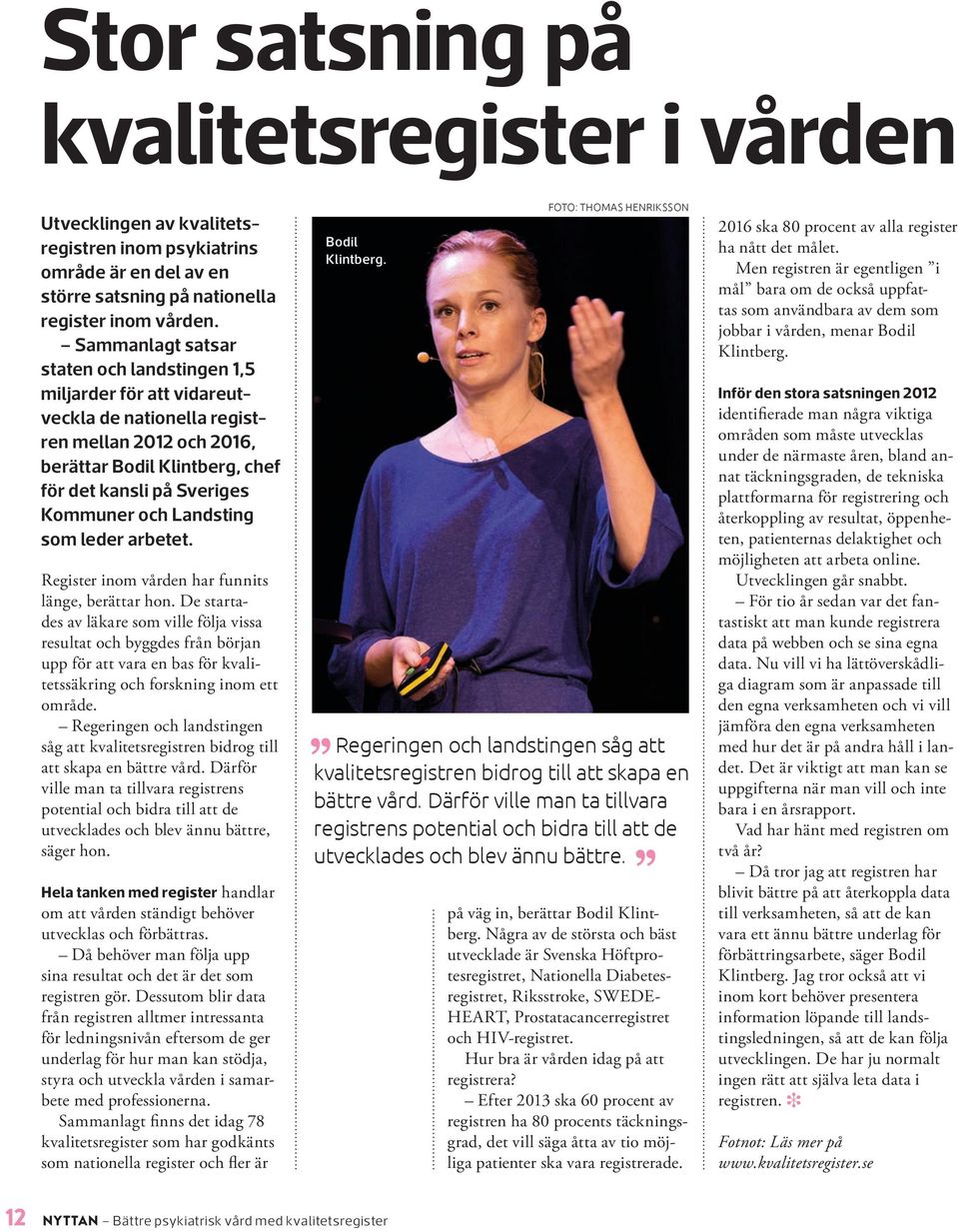 Kvalitetsregistret BUSA stämmer väl överens med våra ledord och styrkort och därför vill vi använda det för att förbättra vården, förklarar Annika Nilsson, och BUSA kommer att hjälpa oss med det.