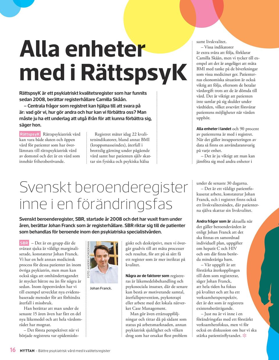 Dessutom träffas alla enheter två gånger per år och pratar om indikatorerna och om hur de ska tolkas.