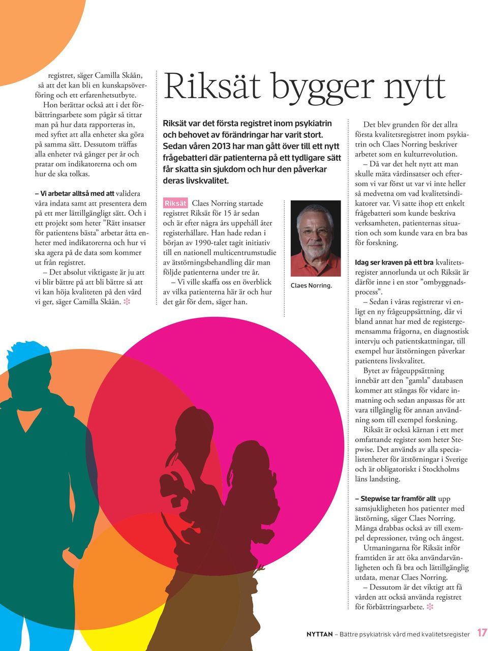 SibeR Vi fick medel från SKL år 2012 och arbetar med förberedelsearbetet, och vår ambition är att vi ska komma igång med SibeR under det första kvartalet 2014.