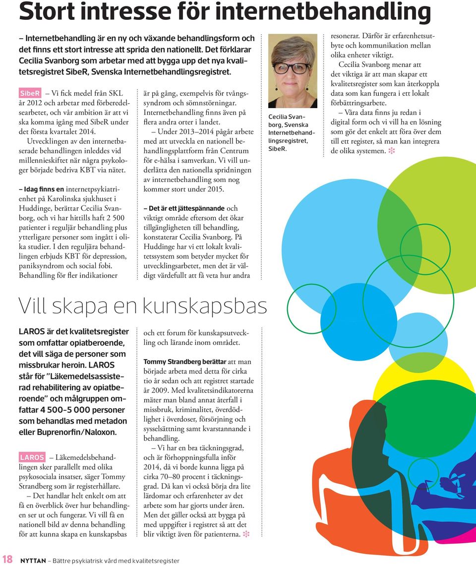 Q-bup För ett år sedan blev vi godkända som kandidatregister och vi är ett generellt register som inte är fokuserat på en speciell åtgärd eller diagnosgrupp.