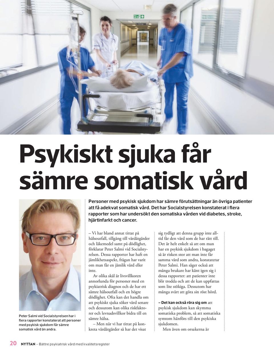 grupp. Hur skulle då de psykiatriska kvalitetsregistren kunna användas för att göra dessa brister i den somatiska vården mer synliga?
