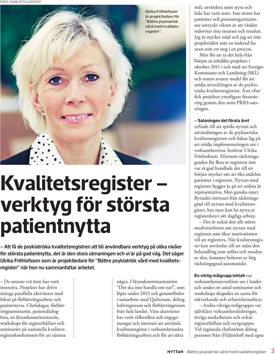 Jag är mycket nöjd och jag ser inte projekttiden som en isolerad fas utan som ett steg i en process.
