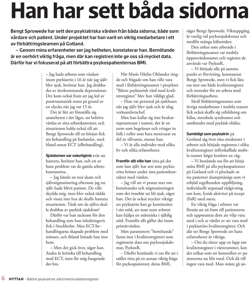 Bengt Sprowede vill bidra till att vården av personer med psykisk sjukdom ser hela människan och han är övertygad om att användningen av kvalitetsregister kan stärka vårdinnehållet och inte minst