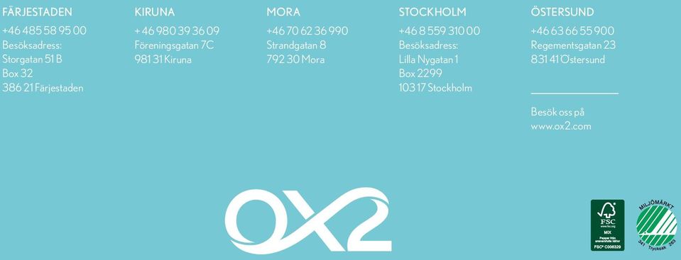 +46 70 62 36 990 Strandgatan 8 792 30 Mora +46 8 559 310 00 Besöksadress: Lilla Nygatan 1 Box