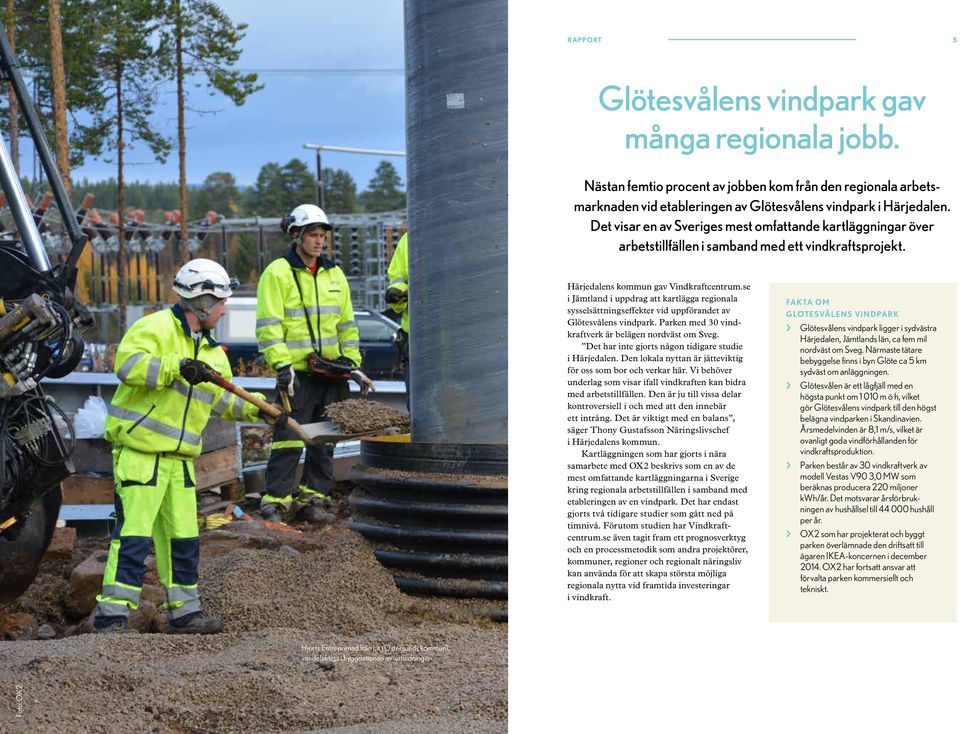 se i Jämtland i uppdrag att kartlägga regionala sysselsättningseffekter vid uppförandet av Glötesvålens vindpark. Parken med 30 vindkraftverk är belägen nordväst om Sveg.
