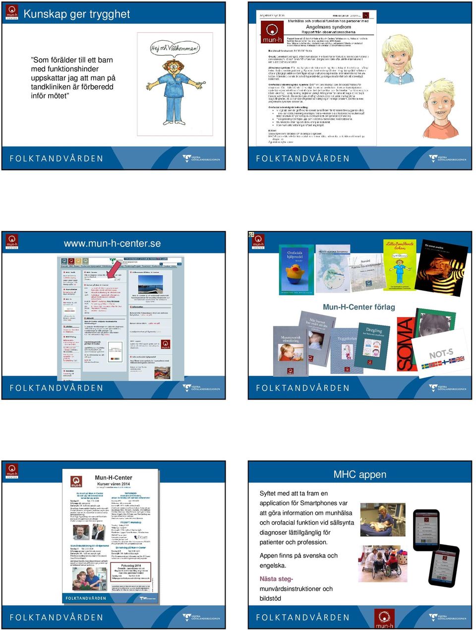 se Mun-H-Center förlag MHC appen Syftet med att ta fram en application för Smartphones var att göra information