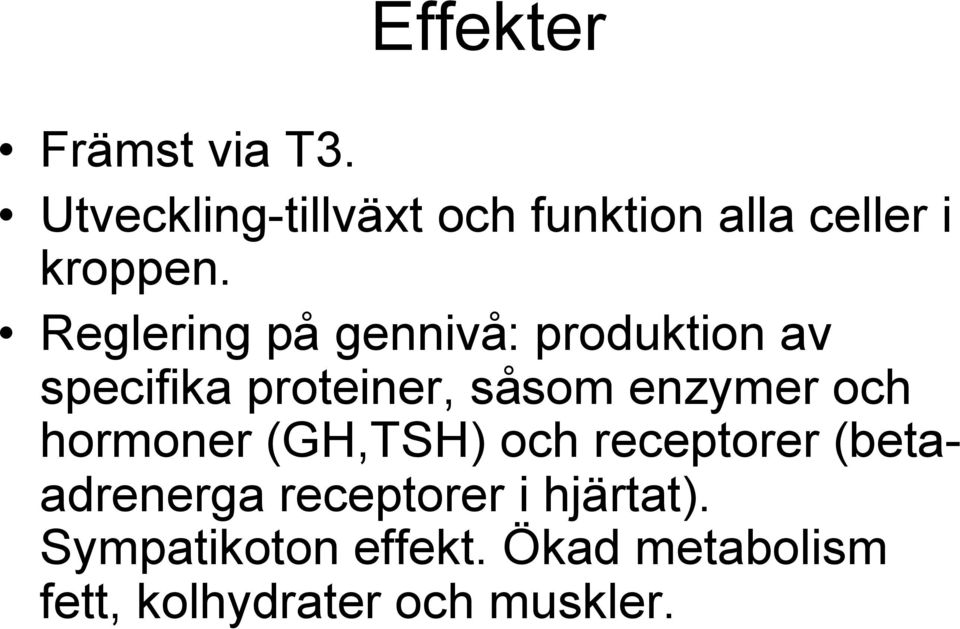 Reglering på gennivå: produktion av specifika proteiner, såsom enzymer