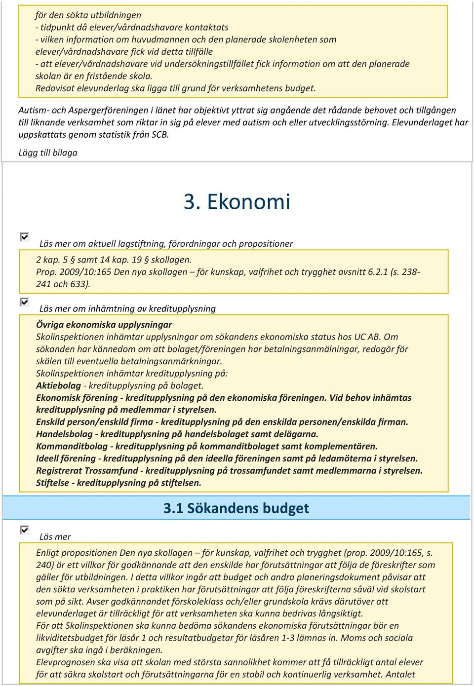 Autism- och Aspergerföreningen i länet har objektivt yttrat sig angående det rådande behovet och tillgången till liknande verksamhet som riktar in sig på elever med autism och eller