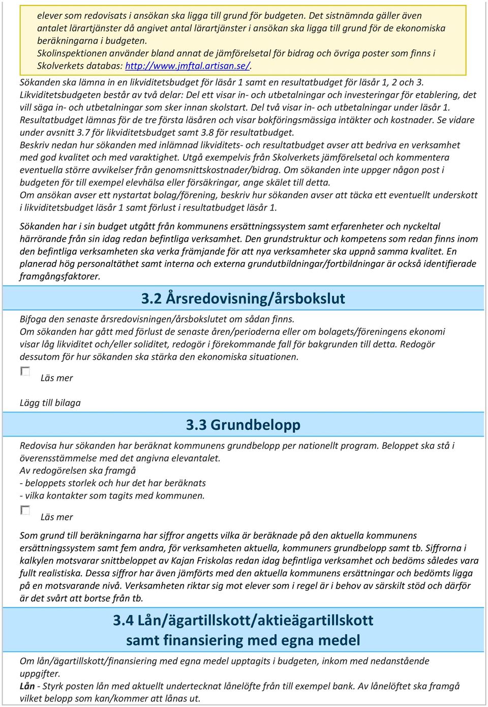 Skolinspektionen använder bland annat de jämförelsetal för bidrag och övriga poster som finns i Skolverkets databas: http://www.jmftal.artisan.se/.