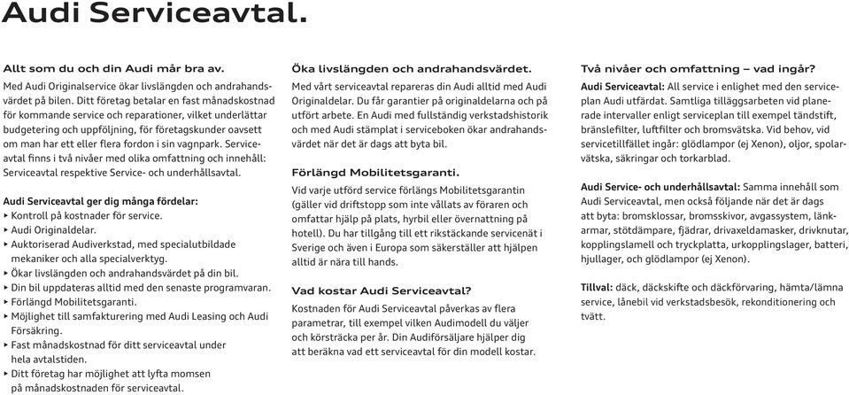 vagnpark. Serviceavtal finns i två nivåer med olika omfattning och innehåll: Serviceavtal respektive Service- och underhållsavtal.