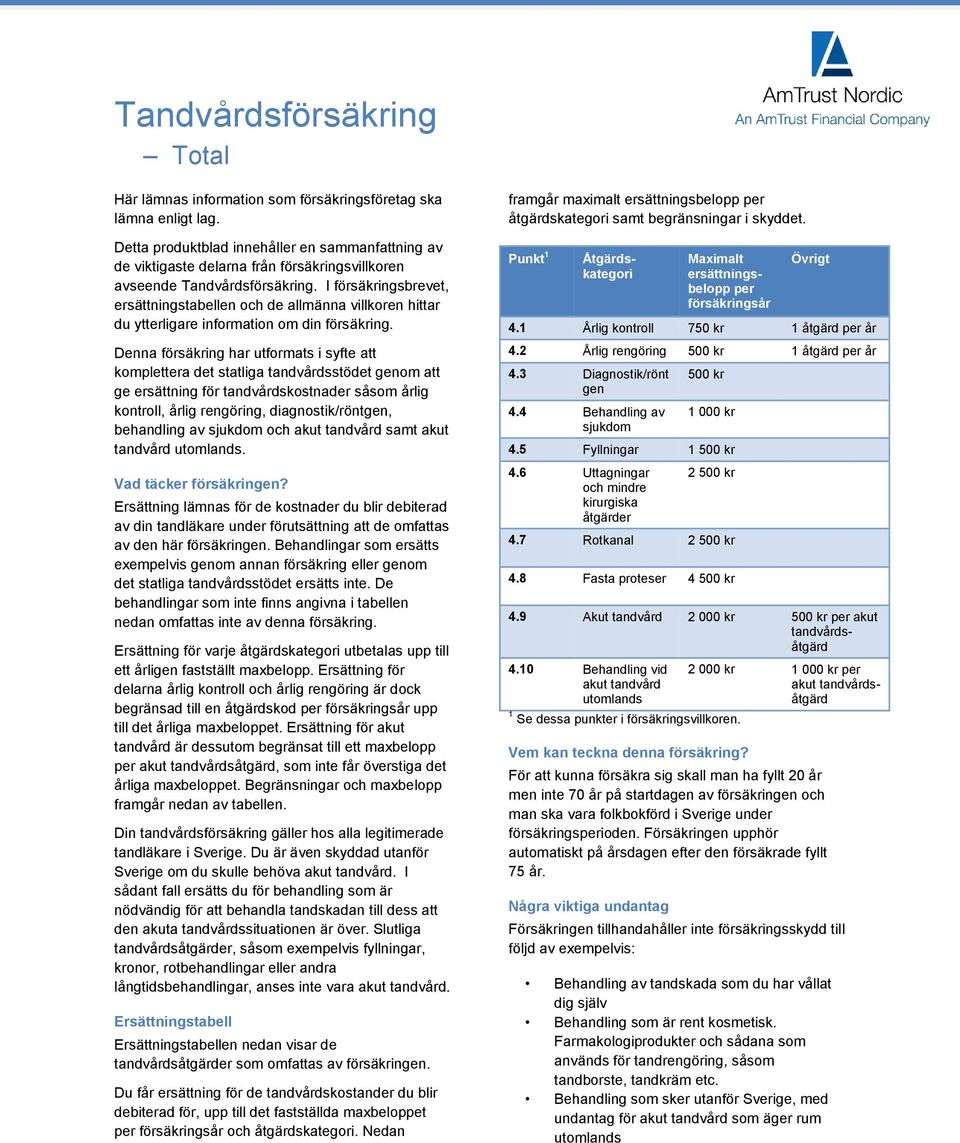 I försäkringsbrevet, ersättningstabellen och de allmänna villkoren hittar du ytterligare information om din försäkring.