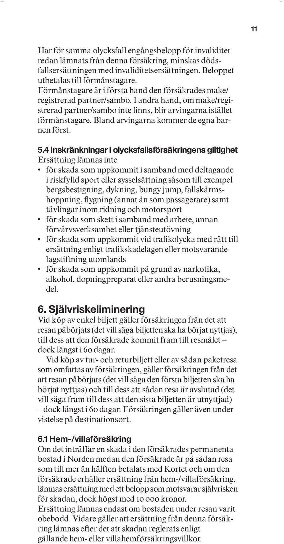 Bland arvingarna kommer de egna barnen först. 5.