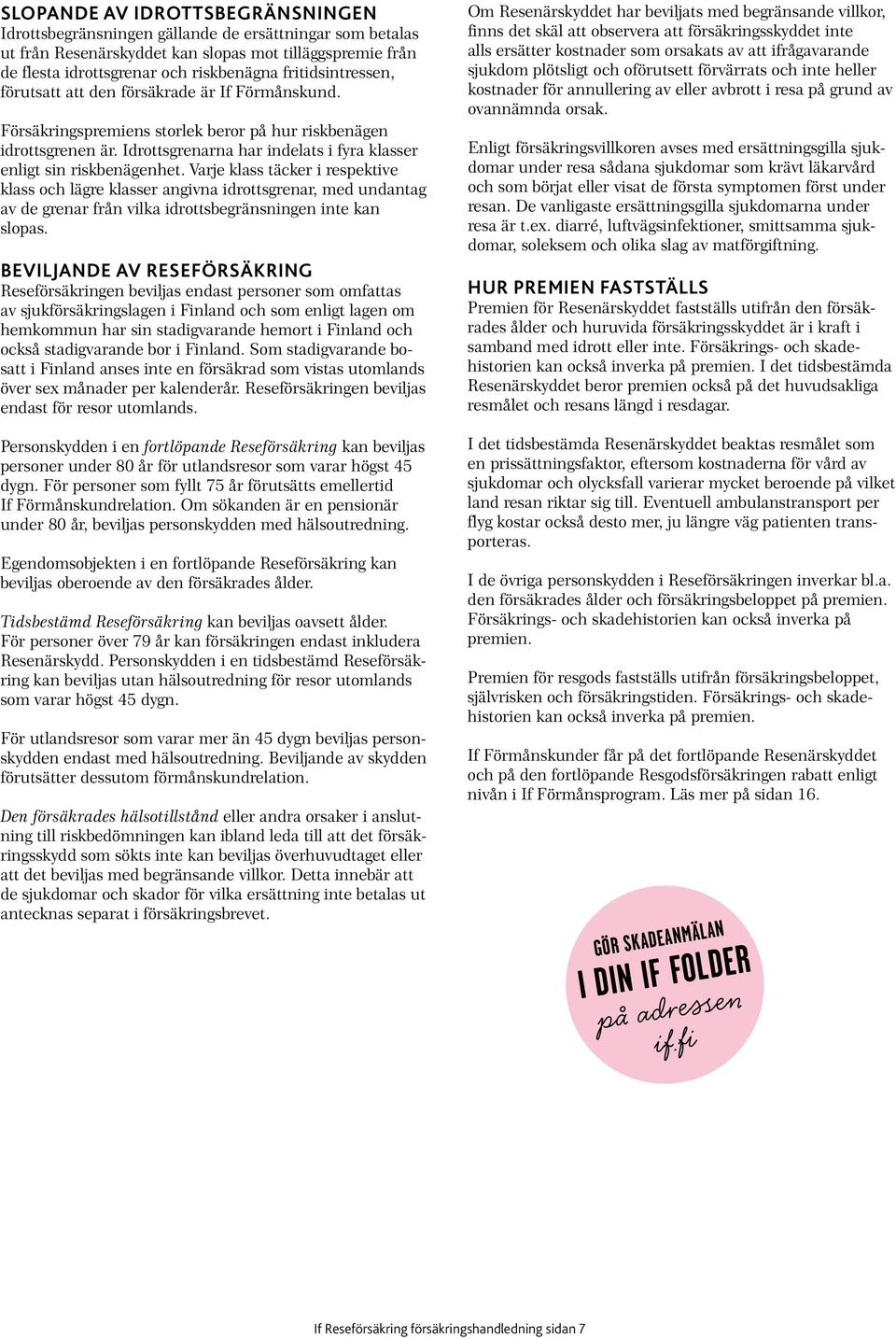 Idrottsgrenarna har indelats i fyra klasser enligt sin riskbenägenhet.