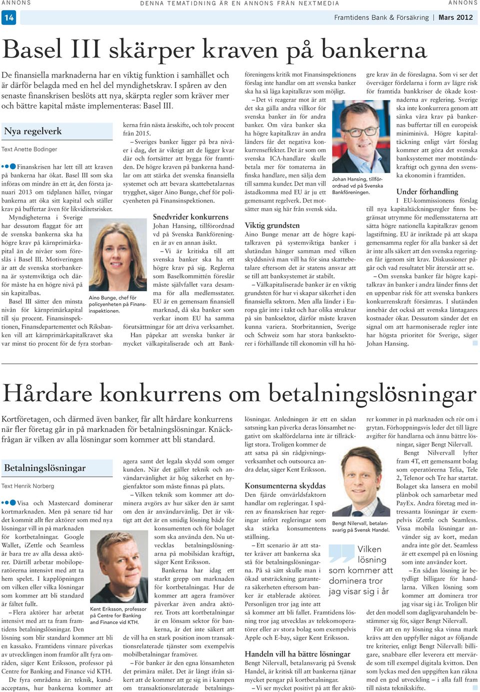 Nya regelverk Text Anette Bodnger Fnanskrsen har lett tll att kraven på bankerna har ökat.