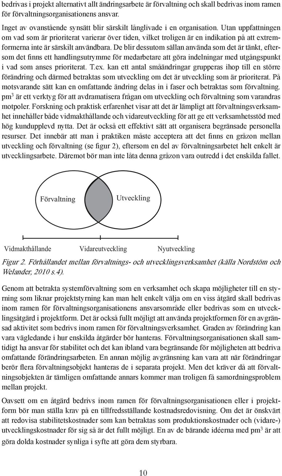 Utan uppfattningen om vad som är prioriterat varierar över tiden, vilket troligen är en indikation på att extremformerna inte är särskilt användbara.