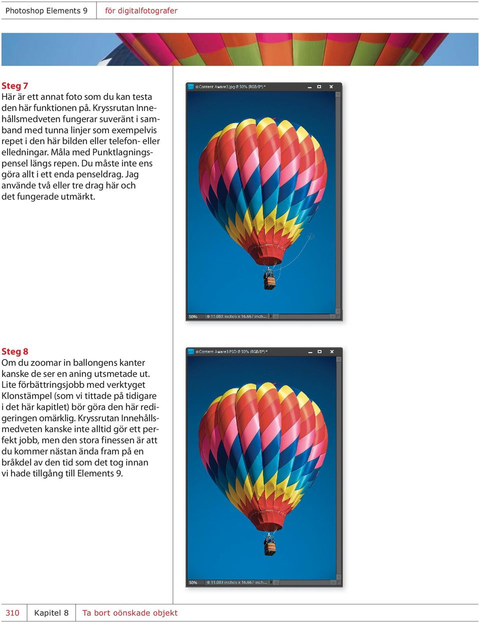 Du måste inte ens göra allt i ett enda penseldrag. Jag använde två eller tre drag här och det fungerade utmärkt. Steg 8 Om du zoomar in ballongens kanter kanske de ser en aning utsmetade ut.