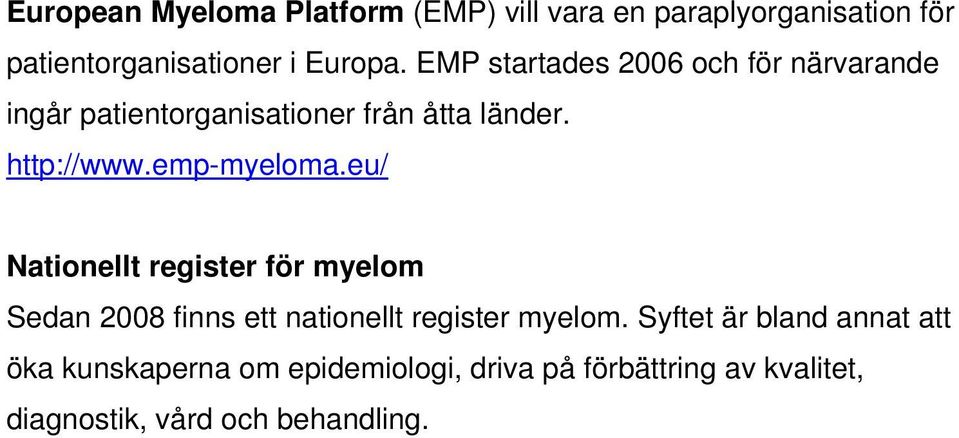 emp-myeloma.eu/ Nationellt register för myelom Sedan 2008 finns ett nationellt register myelom.