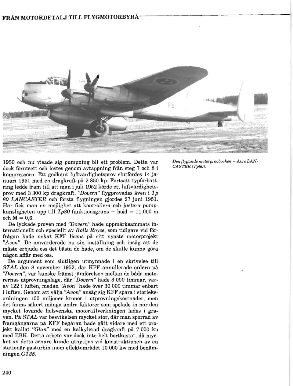 "Dovern" flygprovades aven i Tp 80 LANCASTER och forsta flygningen gjordes 27 juni 1951.