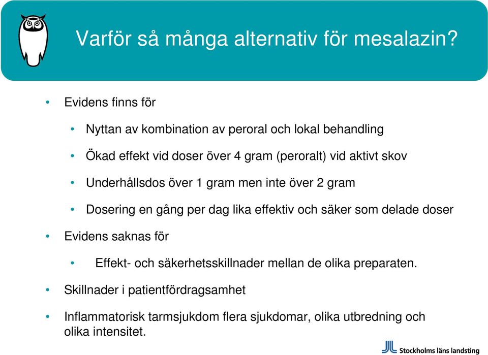 aktivt skov Underhållsdos över 1 gram men inte över 2 gram Dosering en gång per dag lika effektiv och säker som delade