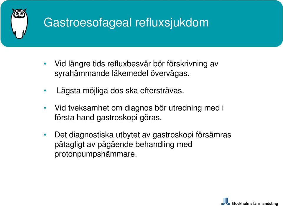 Vid tveksamhet om diagnos bör utredning med i första hand gastroskopi göras.