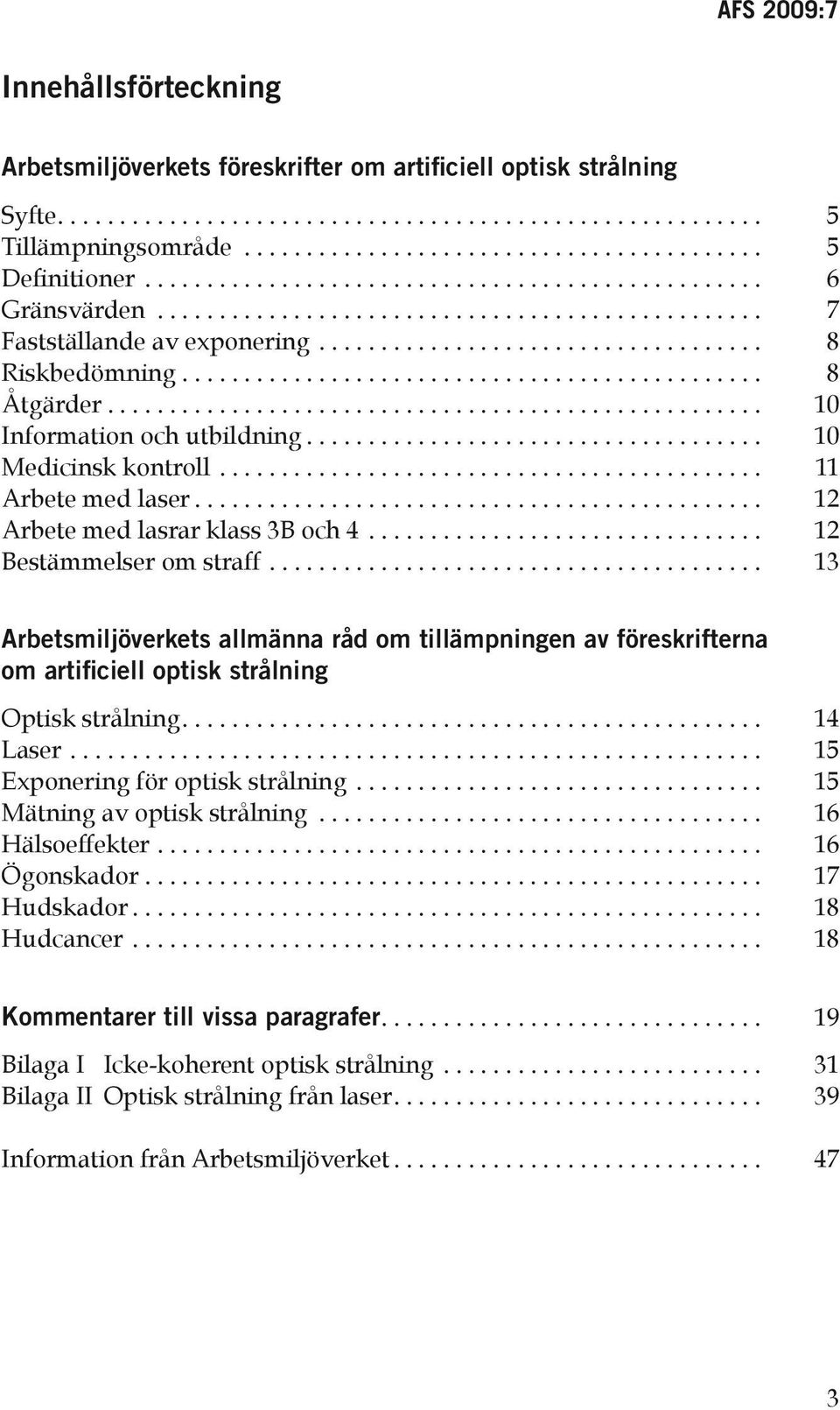 .............................................. 8 Åtgärder..................................................... 10 Information och utbildning..................................... 10 Medicinsk kontroll.