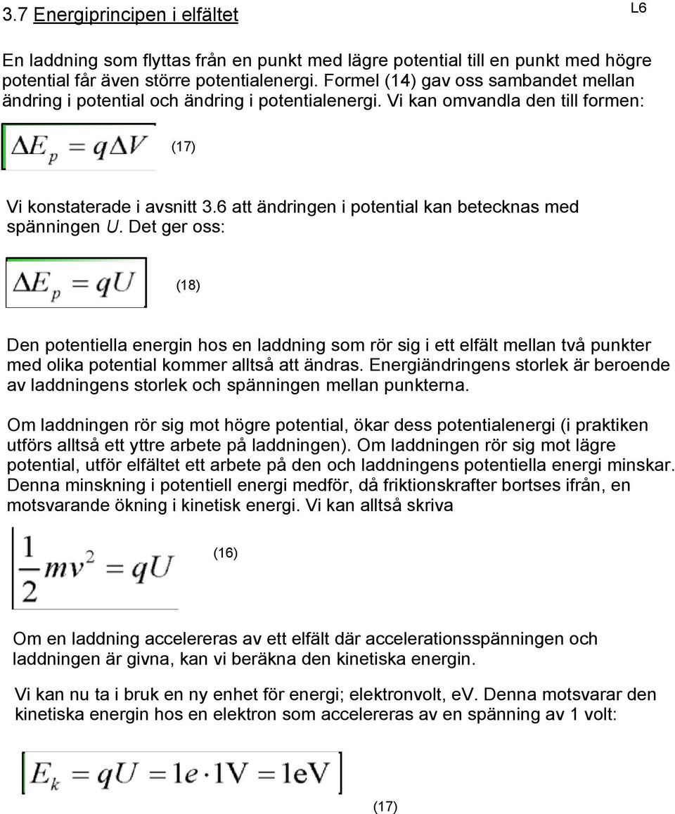 6 att ändringen i potential kan betecknas med spänningen U.