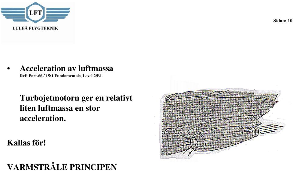 Turbojetmotorn ger en relativt liten