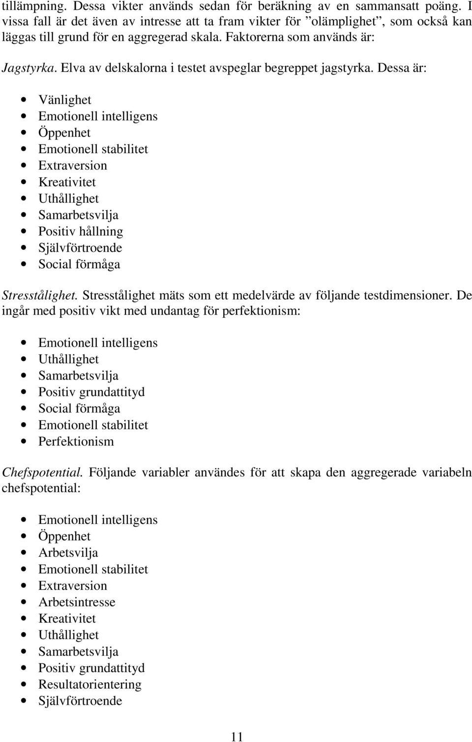Elva av delskalorna i testet avspeglar begreppet jagstyrka.