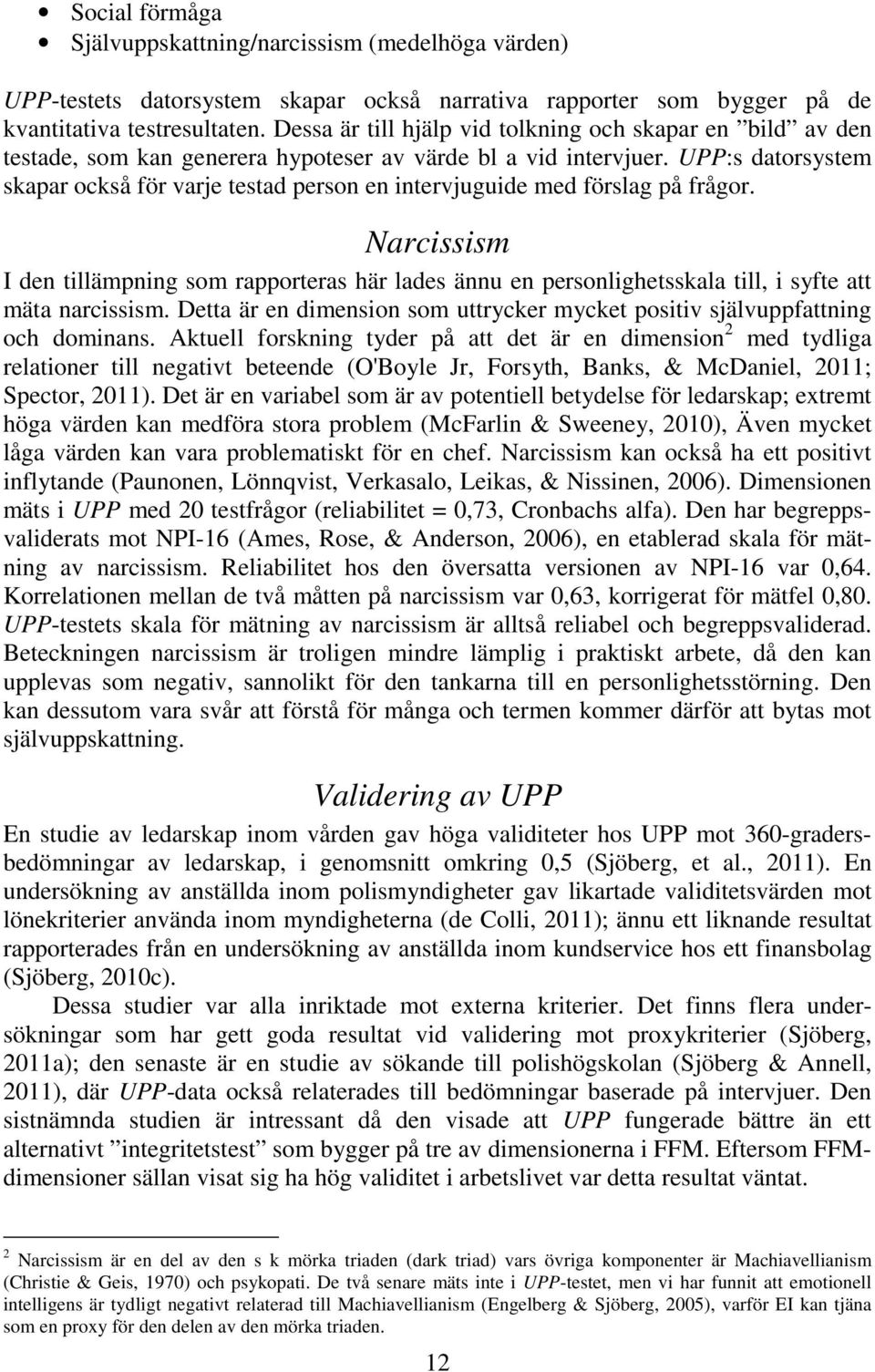 UPP:s datorsystem skapar också för varje testad person en intervjuguide med förslag på frågor.