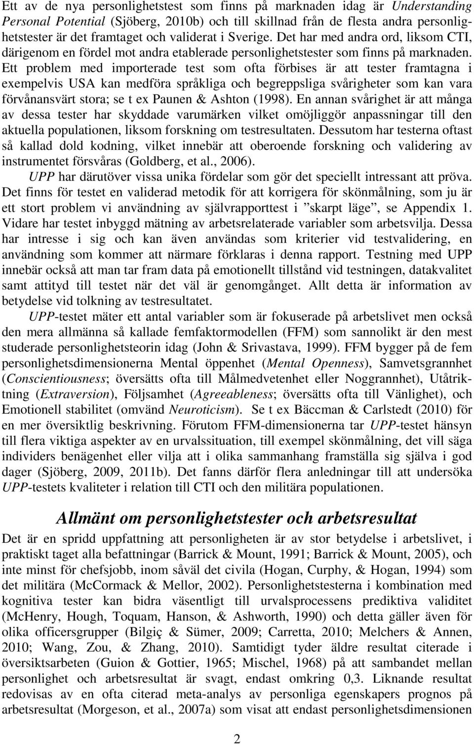 Ett problem med importerade test som ofta förbises är att tester framtagna i exempelvis USA kan medföra språkliga och begreppsliga svårigheter som kan vara förvånansvärt stora; se t ex Paunen &