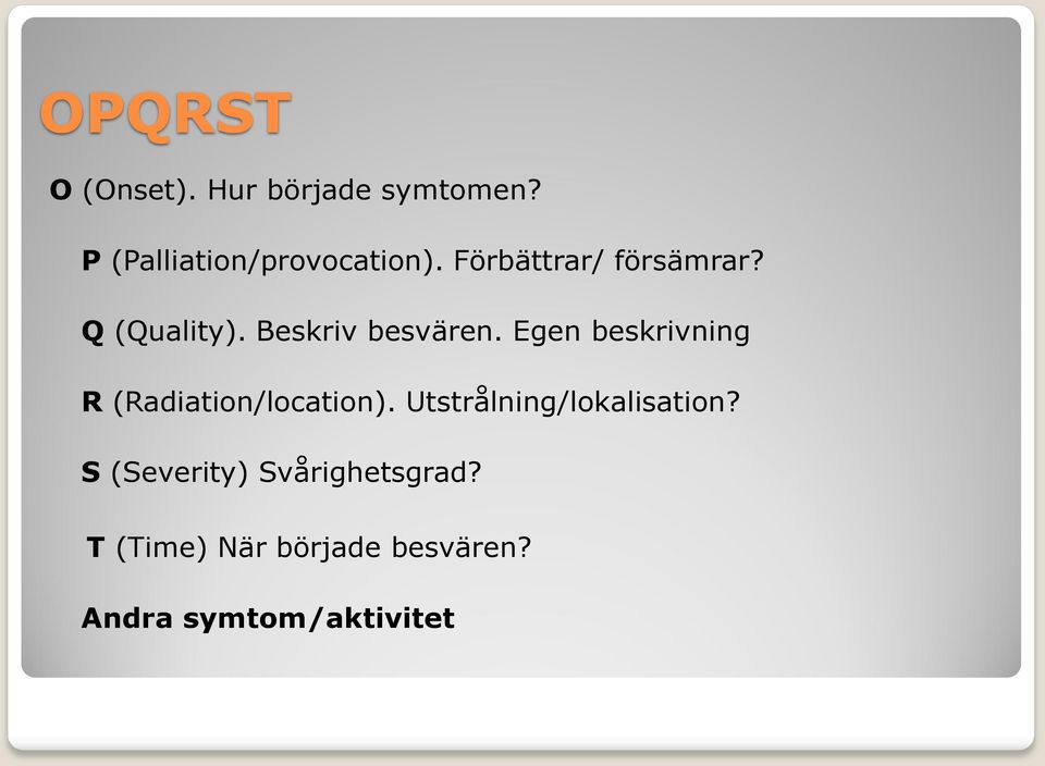 Egen beskrivning R (Radiation/location). Utstrålning/lokalisation?