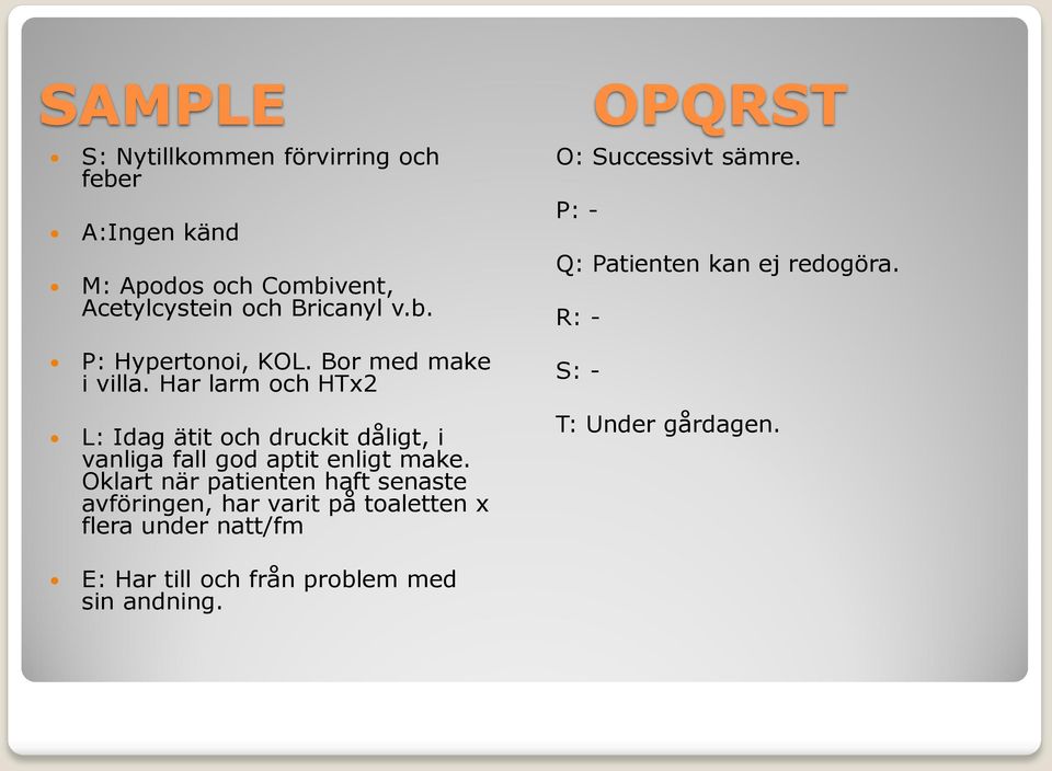 Oklart när patienten haft senaste avföringen, har varit på toaletten x flera under natt/fm OPQRST O: Successivt sämre.