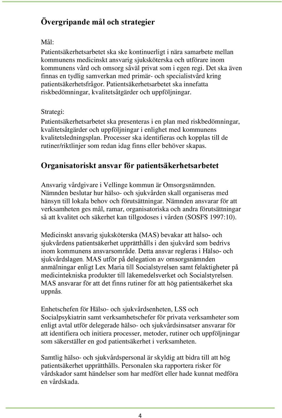 Patientsäkerhetsarbetet ska innefatta riskbedömningar, kvalitetsåtgärder och uppföljningar.