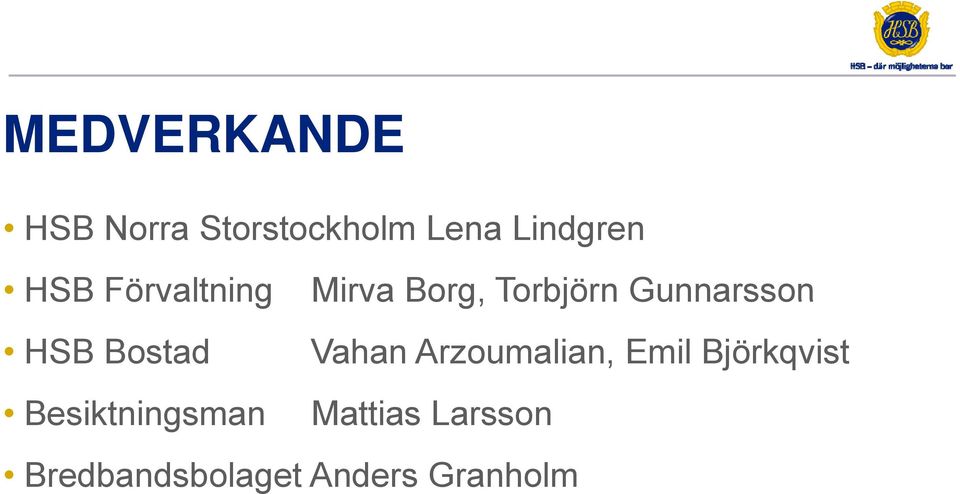 Bostad Vahan Arzoumalian, Emil Björkqvist