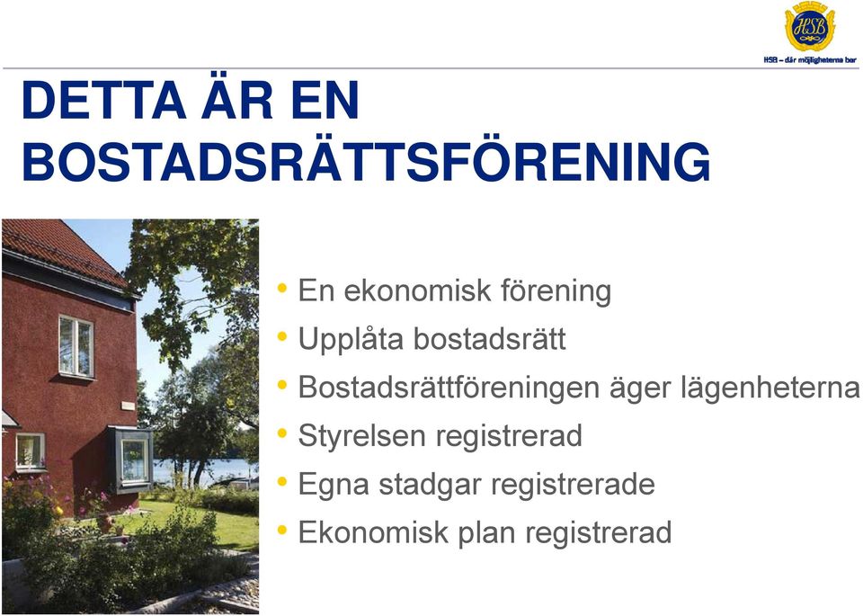 Bostadsrättföreningen äger lägenheterna