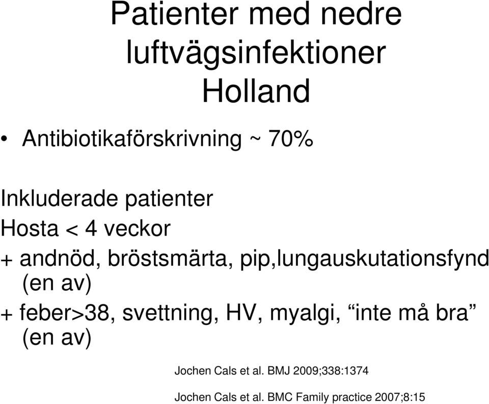 pip,lungauskutationsfynd (en av) + feber>38, svettning, HV, myalgi, inte må