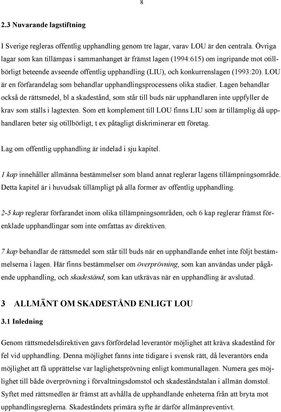 LOU Šr en fšrfarandelag som behandlar upphandlingsprocessens olika stadier.